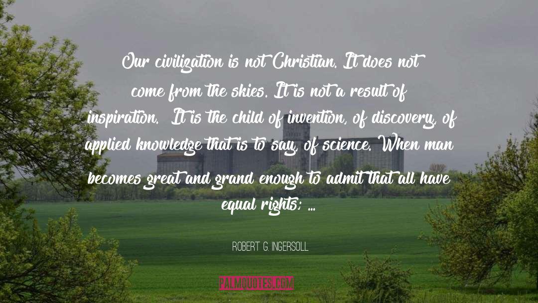 Robert G. Ingersoll Quotes: Our civilization is not Christian.