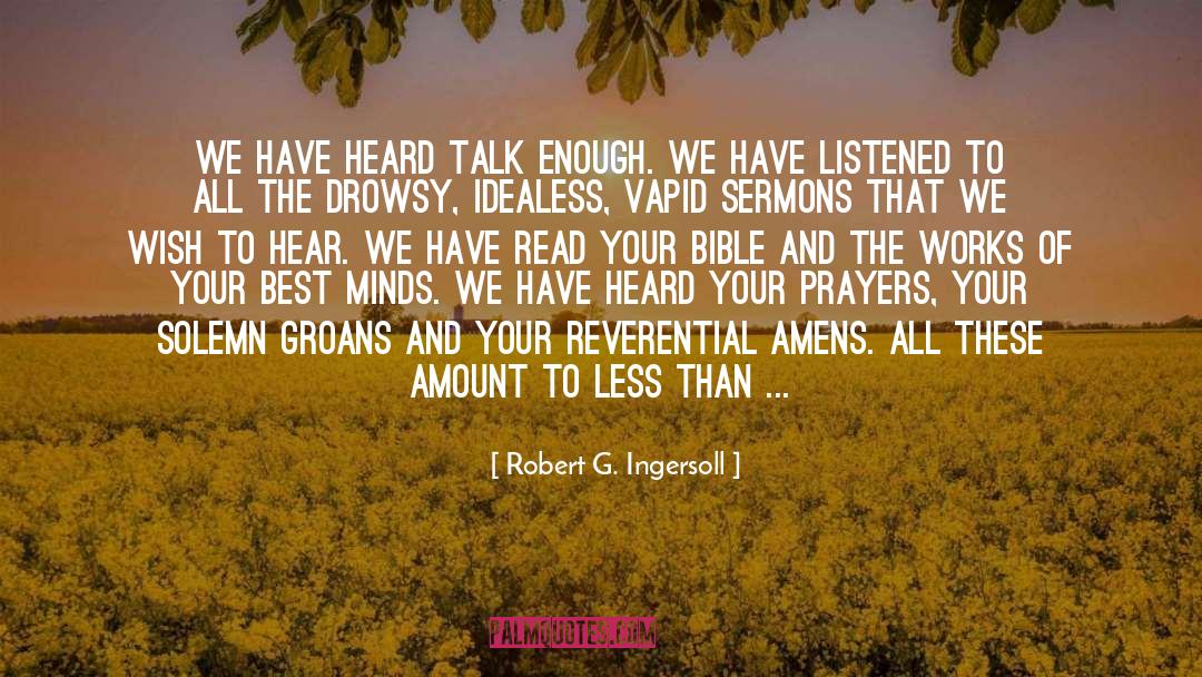 Robert G. Ingersoll Quotes: We have heard talk enough.