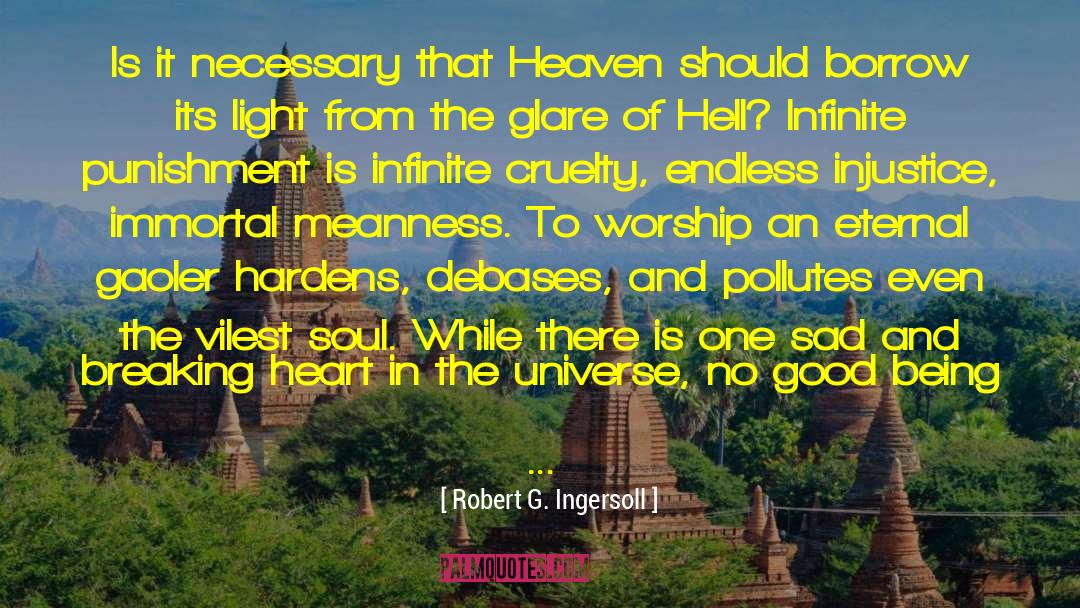Robert G. Ingersoll Quotes: Is it necessary that Heaven