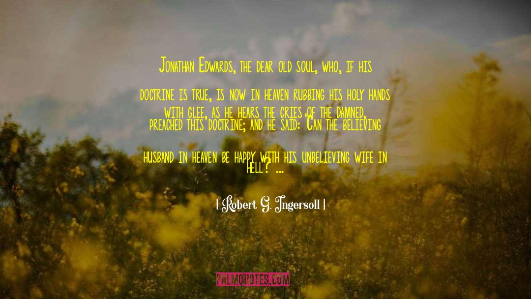 Robert G. Ingersoll Quotes: Jonathan Edwards, the dear old