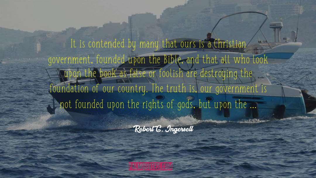 Robert G. Ingersoll Quotes: It is contended by many