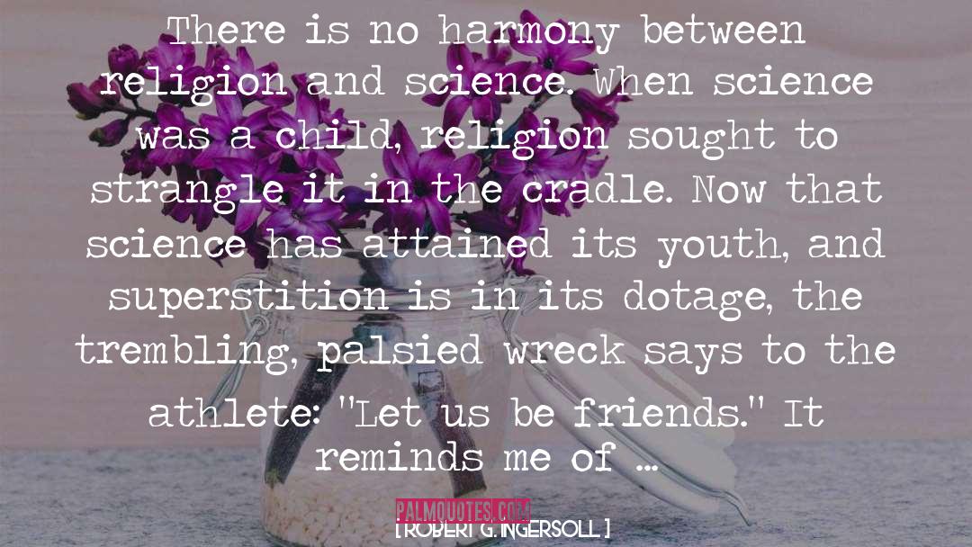 Robert G. Ingersoll Quotes: There is no harmony between