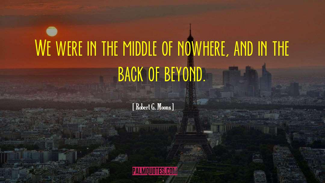Robert G. Moons Quotes: We were in the middle