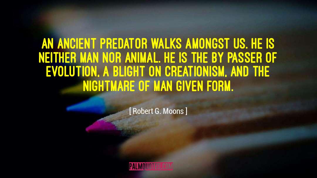 Robert G. Moons Quotes: An ancient predator walks amongst