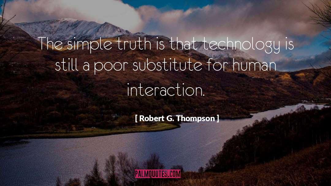 Robert G. Thompson Quotes: The simple truth is that