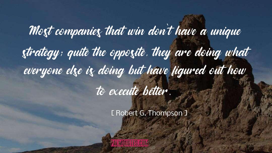 Robert G. Thompson Quotes: Most companies that win don't