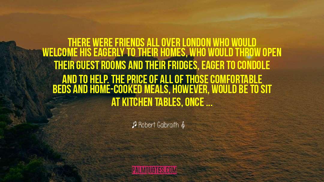 Robert Galbraith Quotes: There were friends all over
