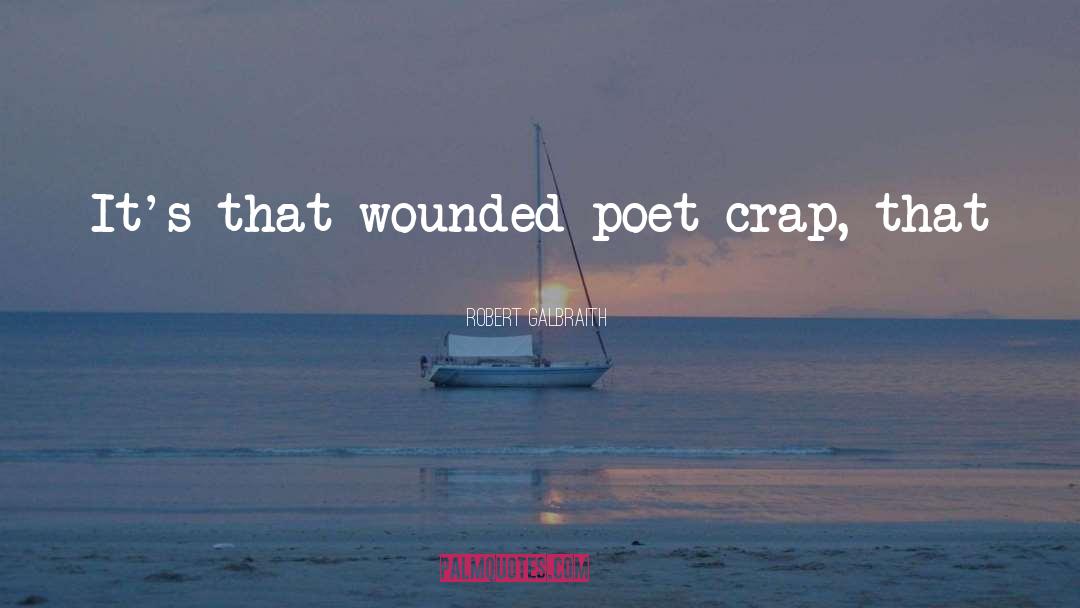 Robert Galbraith Quotes: It's that wounded-poet crap, that