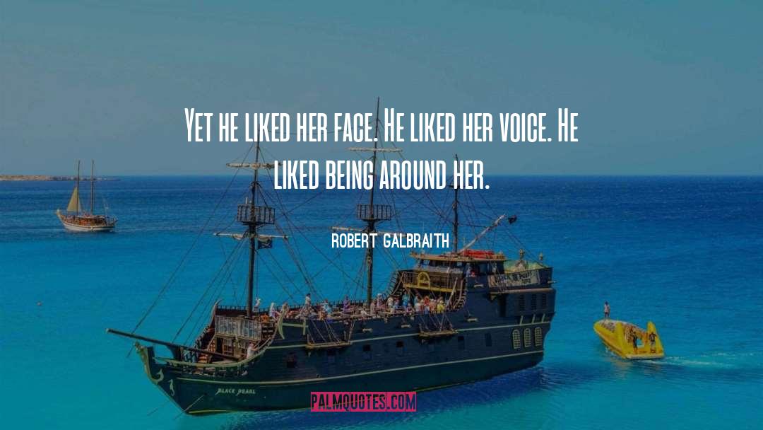 Robert Galbraith Quotes: Yet he liked her face.