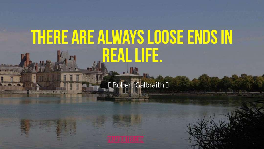 Robert Galbraith Quotes: There are always loose ends