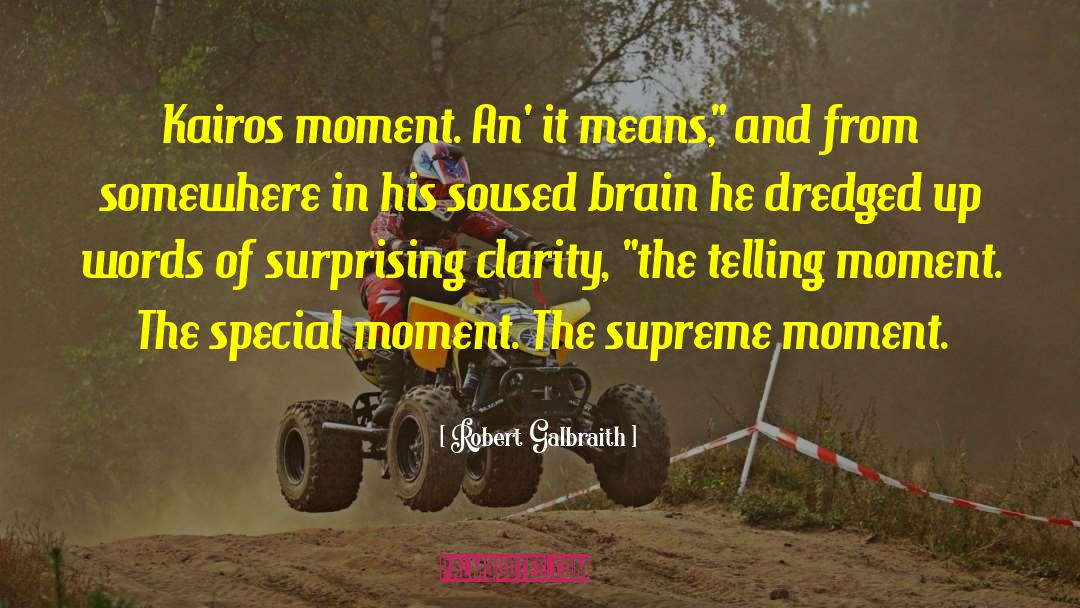 Robert Galbraith Quotes: Kairos moment. An' it means,