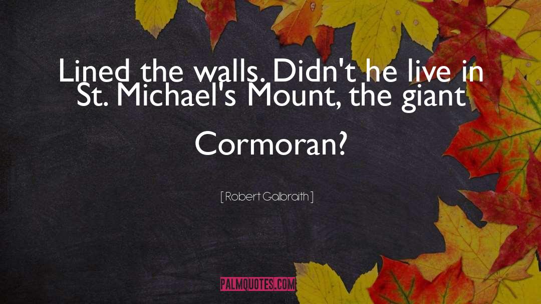 Robert Galbraith Quotes: Lined the walls. Didn't he
