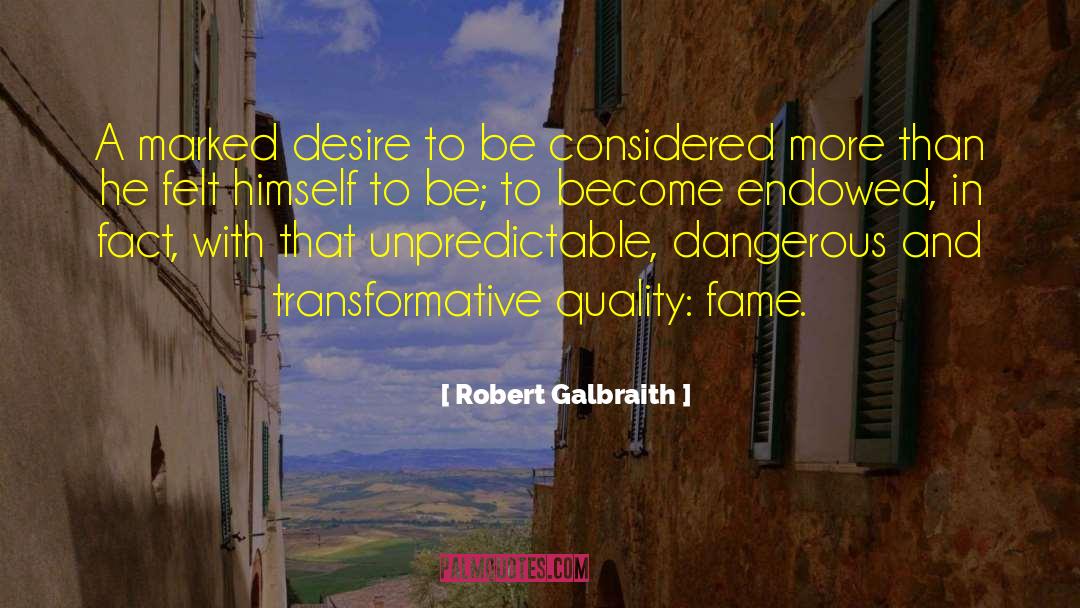Robert Galbraith Quotes: A marked desire to be