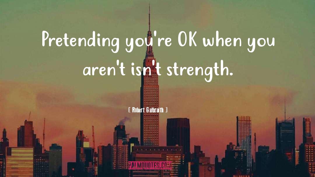 Robert Galbraith Quotes: Pretending you're OK when you