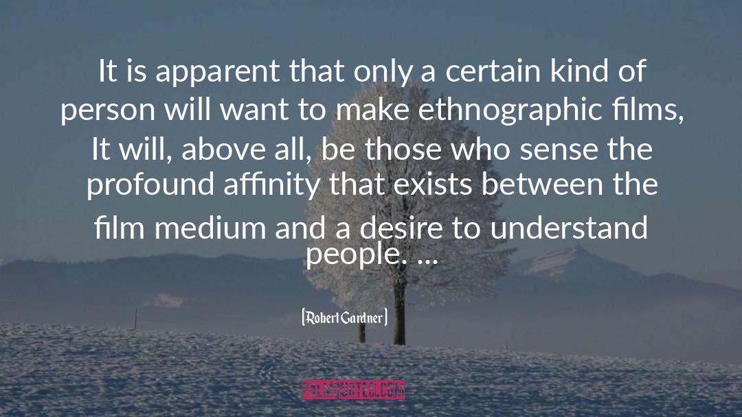 Robert Gardner Quotes: It is apparent that only