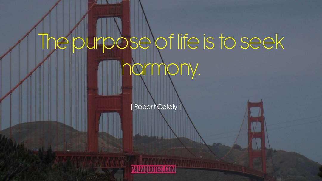 Robert Gately Quotes: The purpose of life is