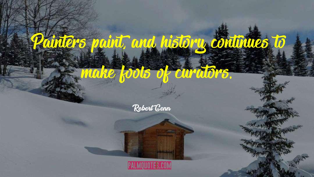 Robert Genn Quotes: Painters paint, and history continues
