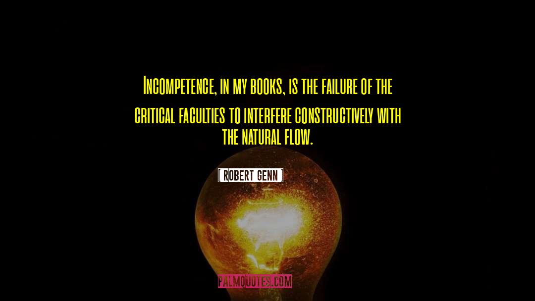 Robert Genn Quotes: Incompetence, in my books, is