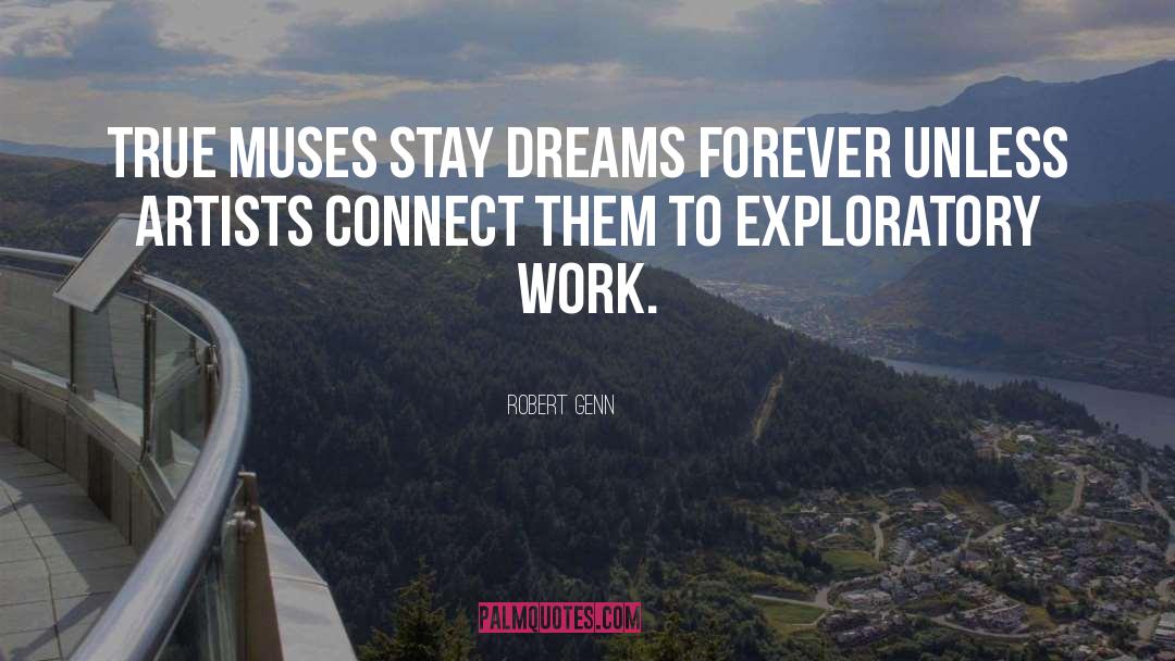 Robert Genn Quotes: True muses stay dreams forever