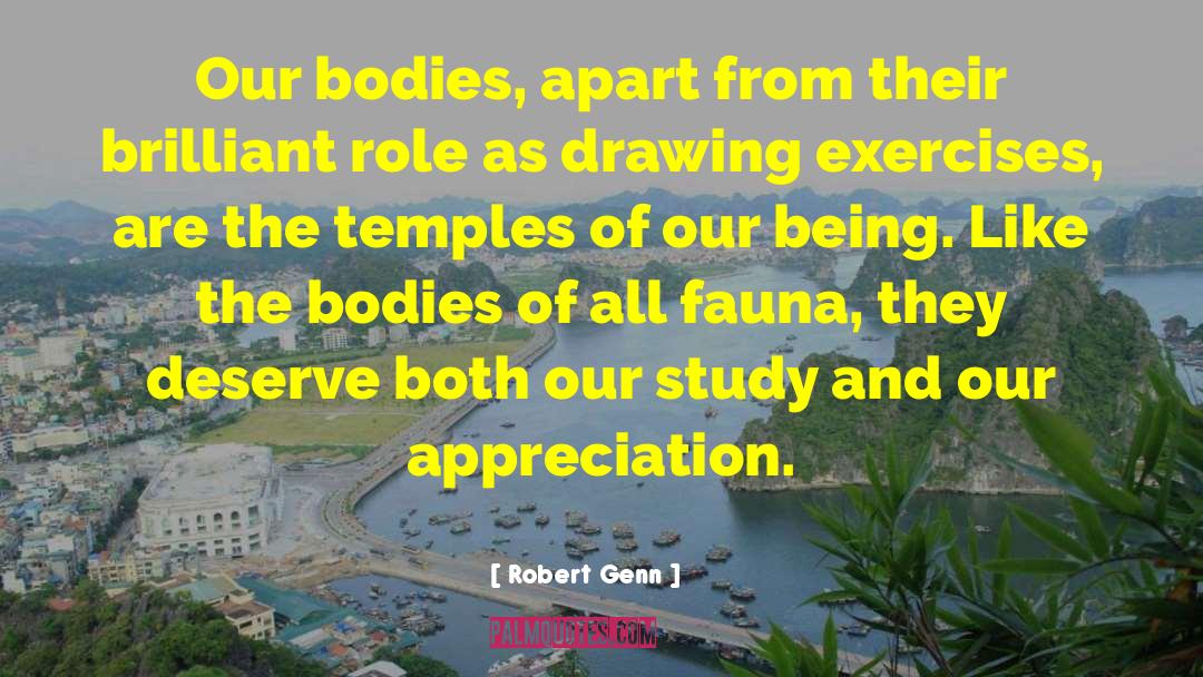 Robert Genn Quotes: Our bodies, apart from their