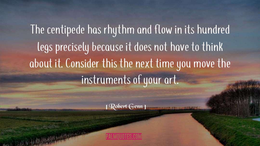 Robert Genn Quotes: The centipede has rhythm and