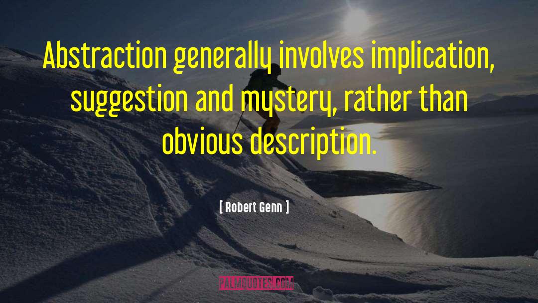 Robert Genn Quotes: Abstraction generally involves implication, suggestion