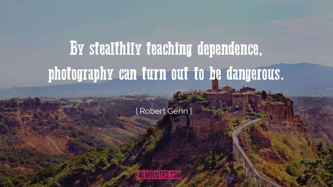 Robert Genn Quotes: By stealthily teaching dependence, photography