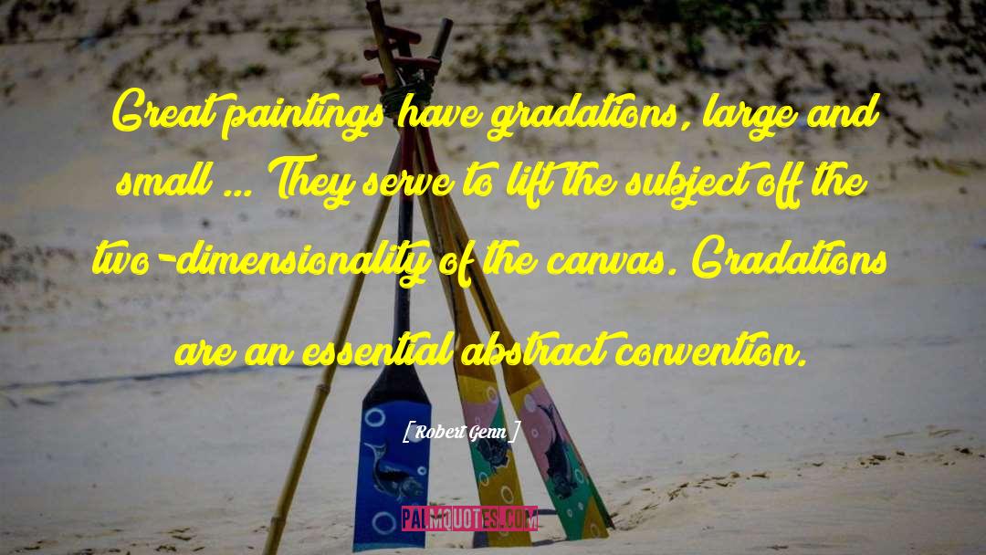 Robert Genn Quotes: Great paintings have gradations, large