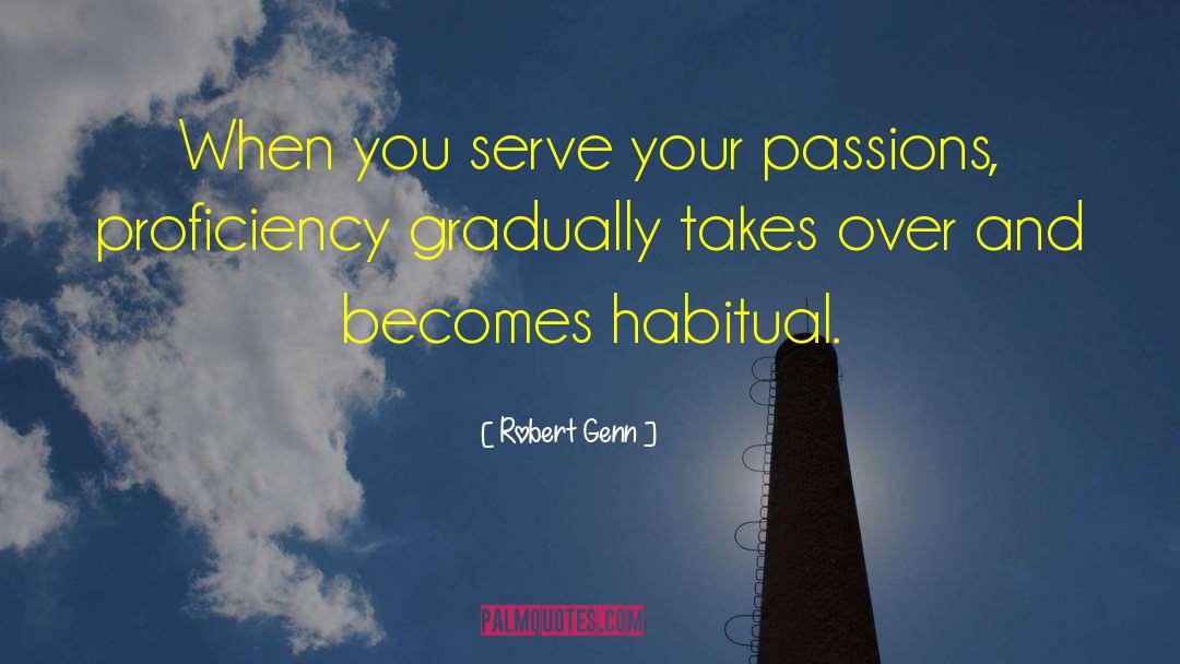 Robert Genn Quotes: When you serve your passions,