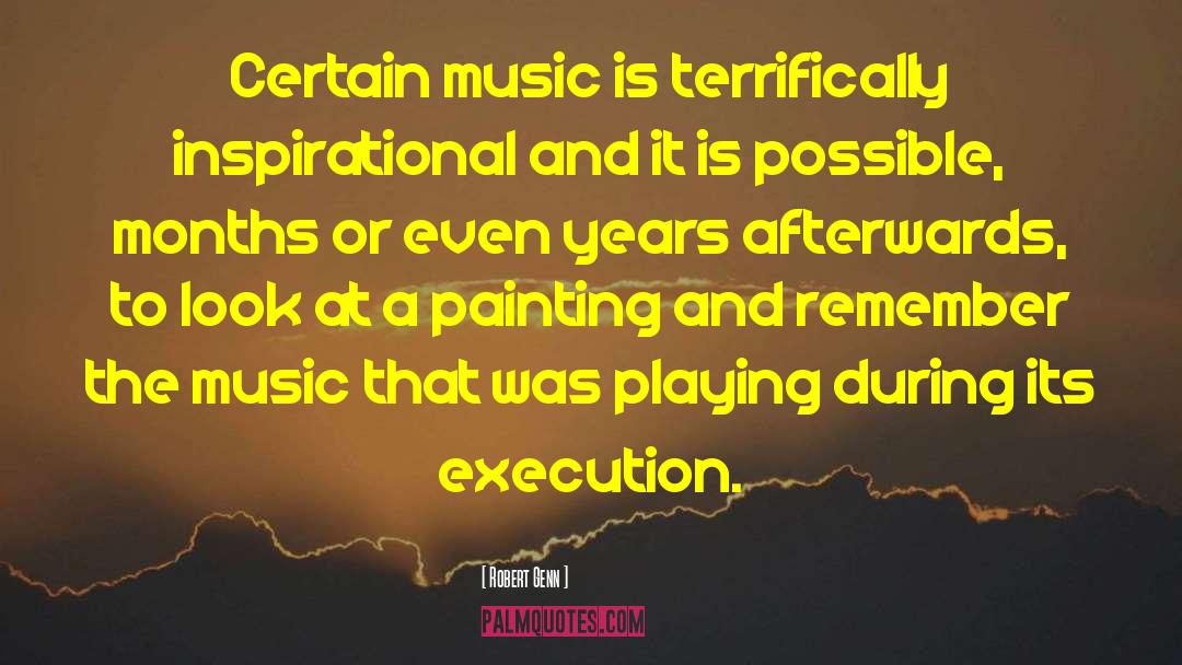 Robert Genn Quotes: Certain music is terrifically inspirational