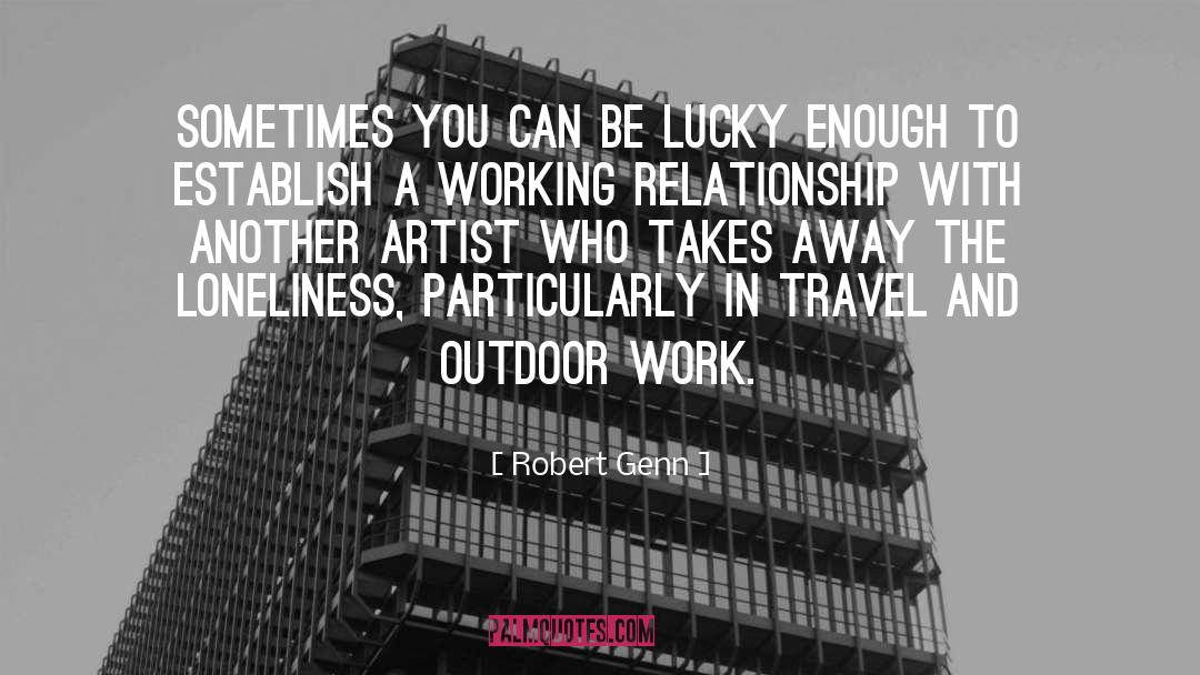 Robert Genn Quotes: Sometimes you can be lucky