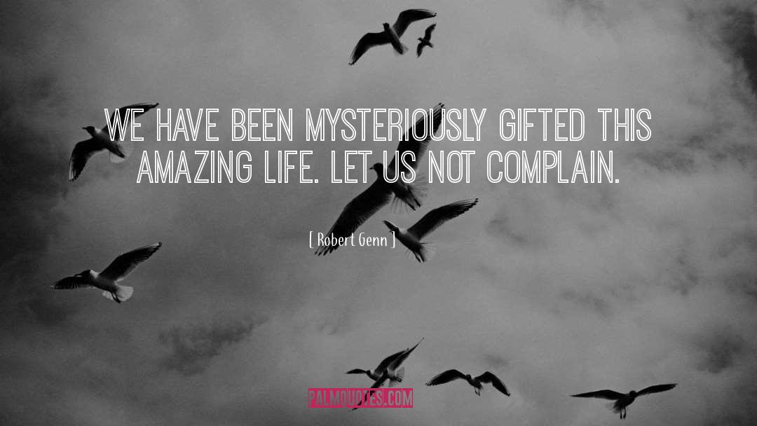 Robert Genn Quotes: We have been mysteriously gifted