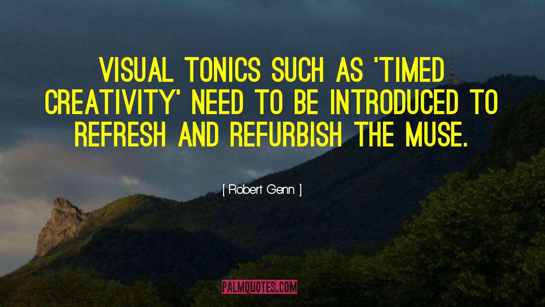 Robert Genn Quotes: Visual tonics such as 'timed