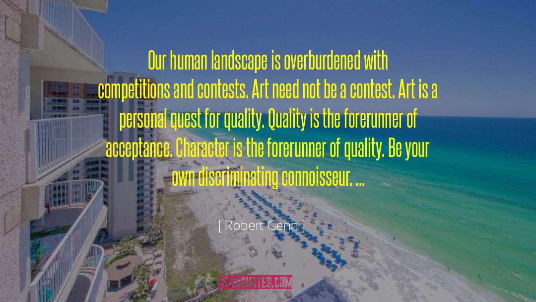Robert Genn Quotes: Our human landscape is overburdened