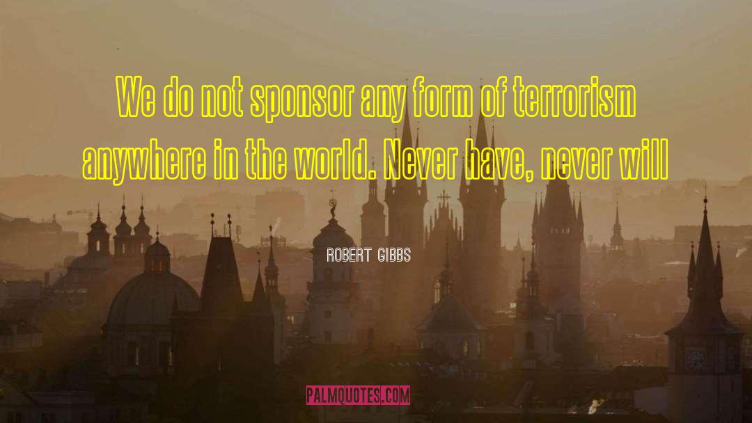 Robert Gibbs Quotes: We do not sponsor any
