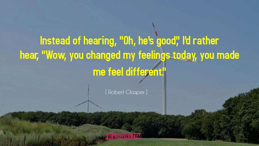 Robert Glasper Quotes: Instead of hearing, 