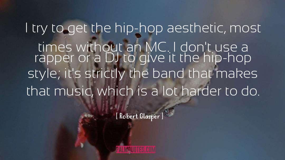 Robert Glasper Quotes: I try to get the