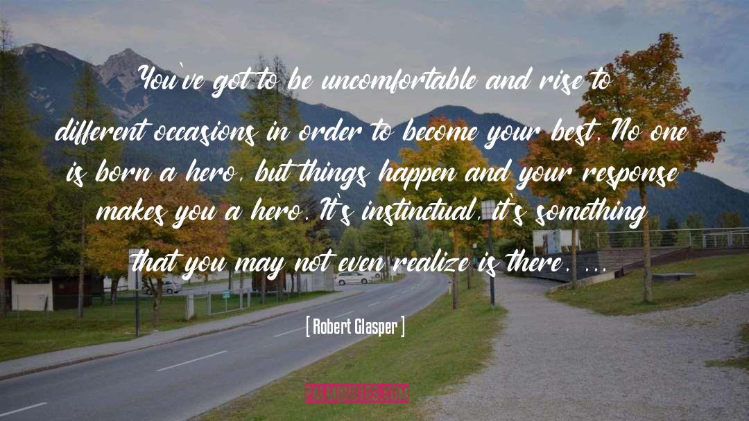 Robert Glasper Quotes: You've got to be uncomfortable