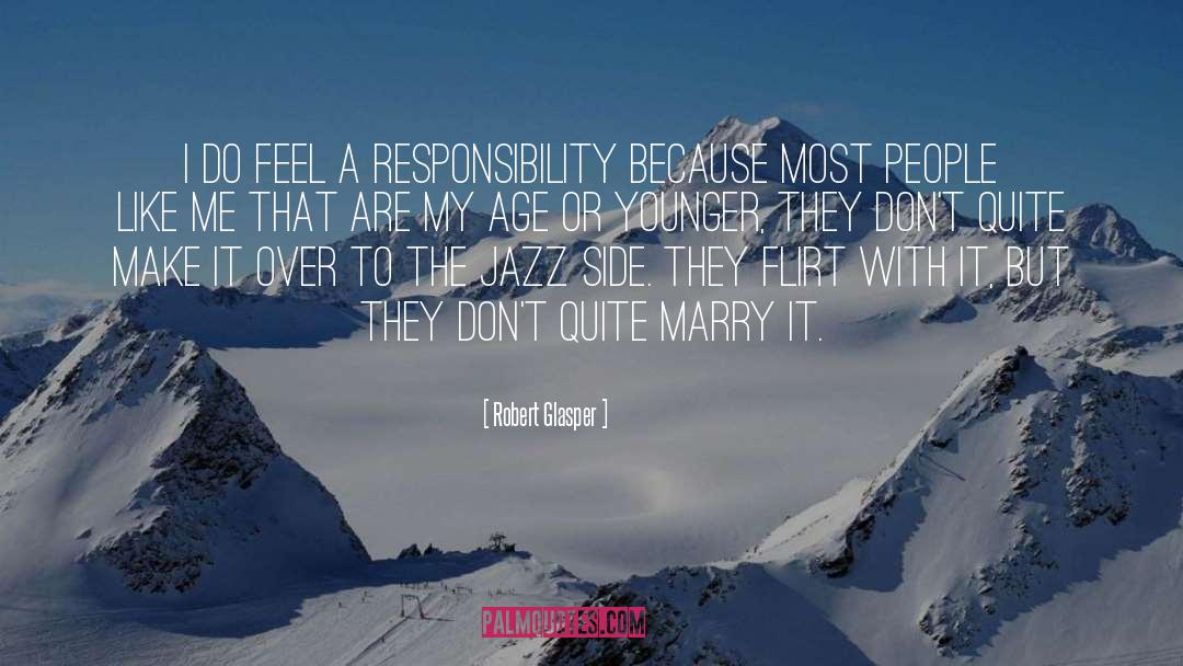Robert Glasper Quotes: I do feel a responsibility
