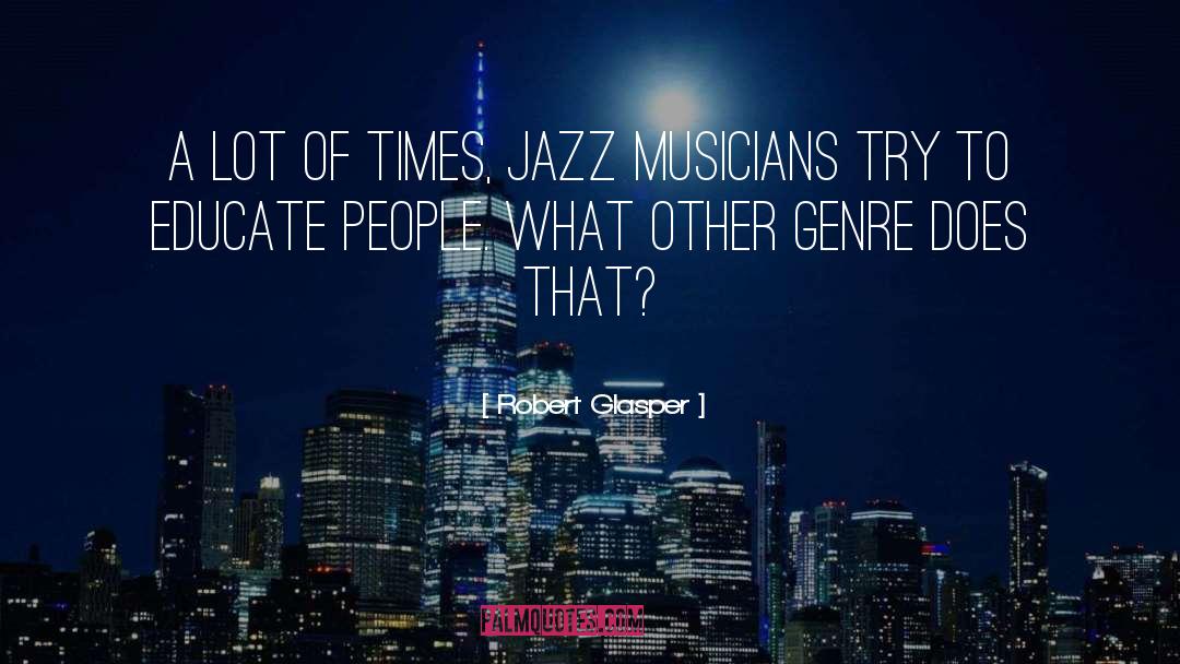 Robert Glasper Quotes: A lot of times, jazz
