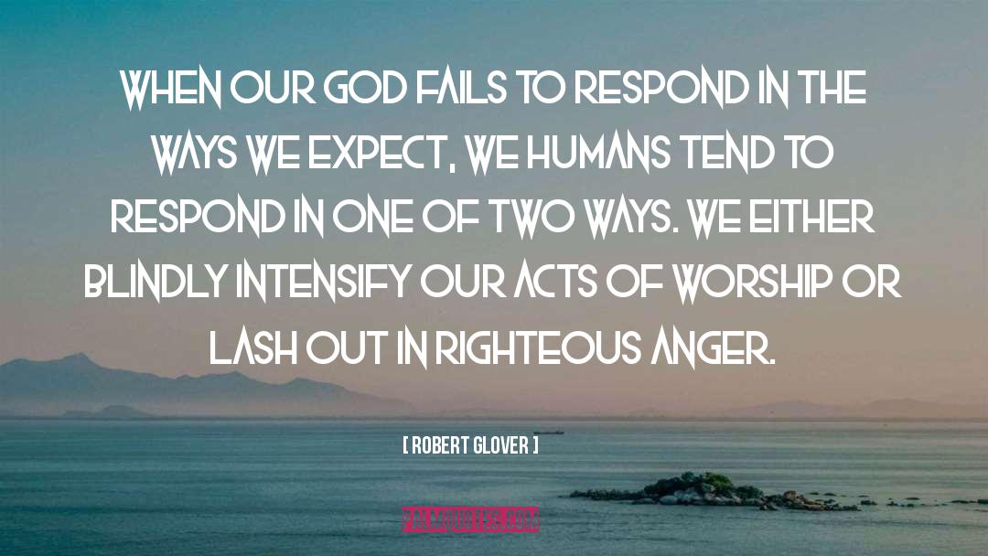 Robert Glover Quotes: When our god fails to