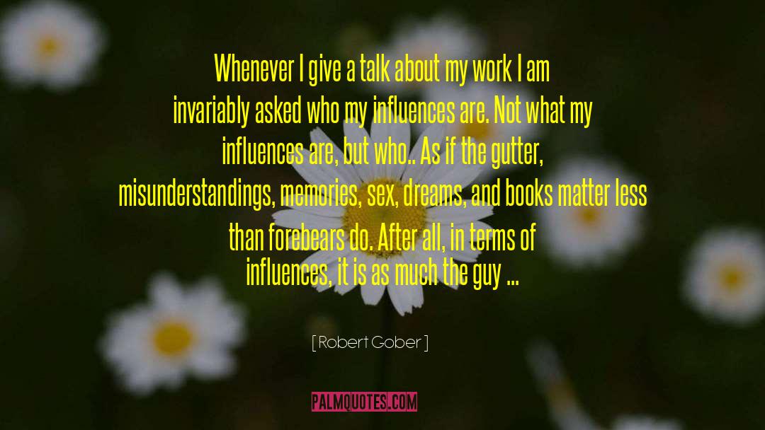 Robert Gober Quotes: Whenever I give a talk