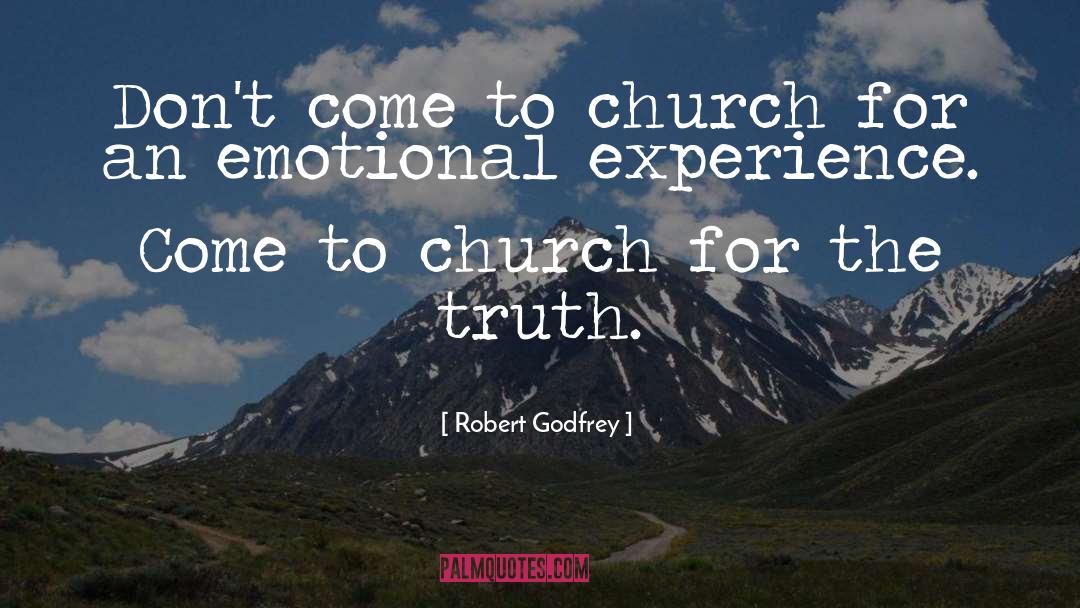 Robert Godfrey Quotes: Don't come to church for