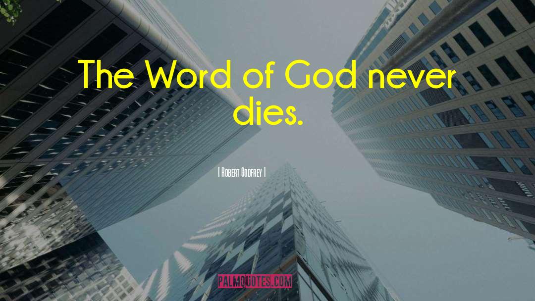 Robert Godfrey Quotes: The Word of God never