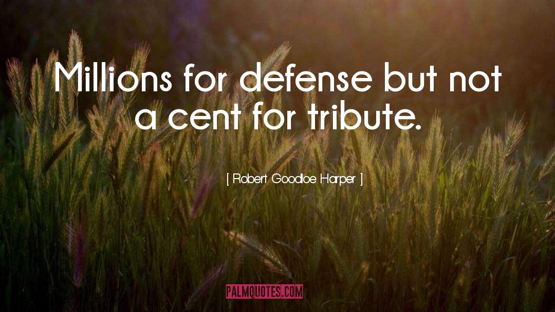 Robert Goodloe Harper Quotes: Millions for defense but not