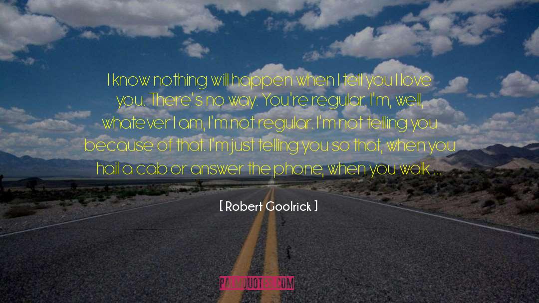 Robert Goolrick Quotes: I know nothing will happen