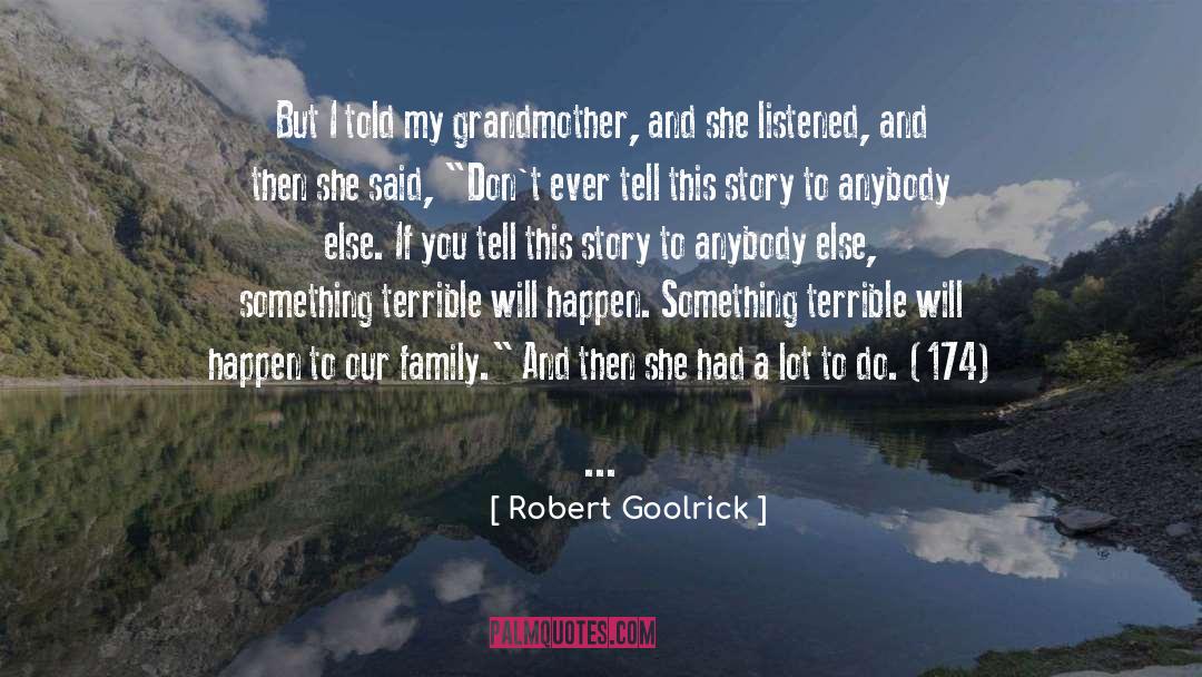 Robert Goolrick Quotes: But I told my grandmother,