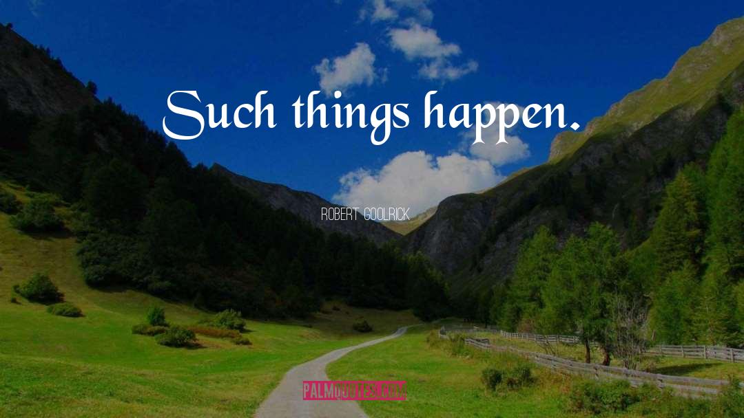 Robert Goolrick Quotes: Such things happen.