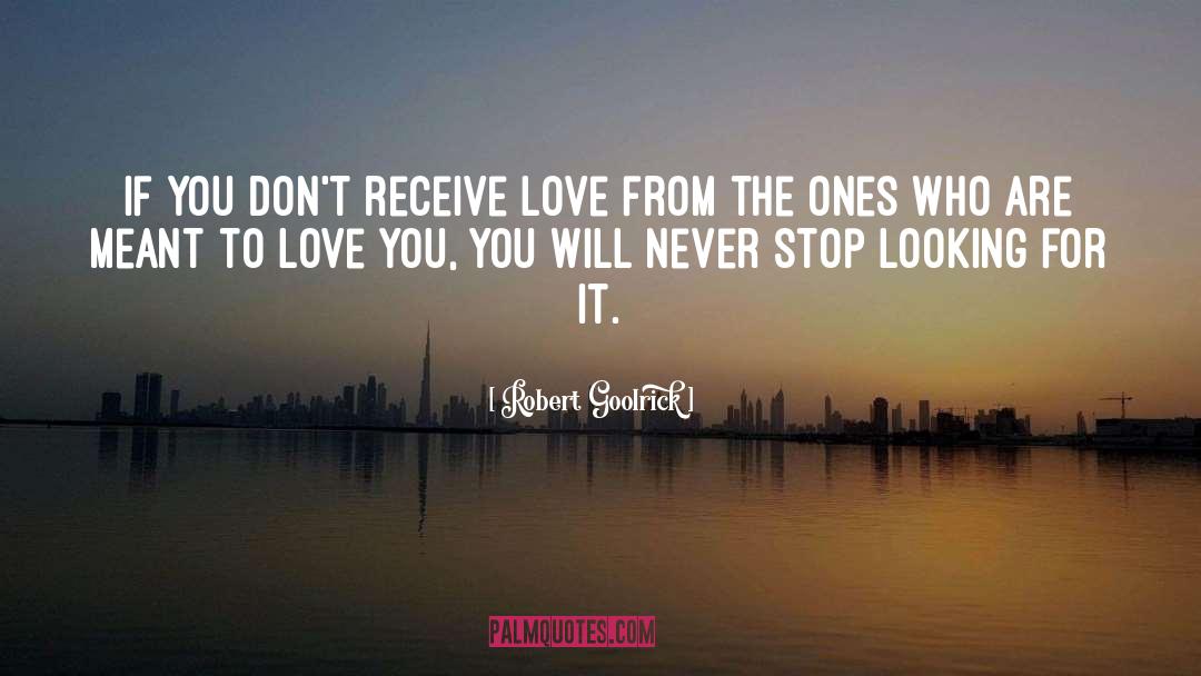 Robert Goolrick Quotes: If you don't receive love