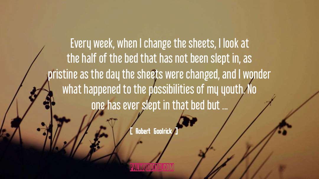 Robert Goolrick Quotes: Every week, when I change